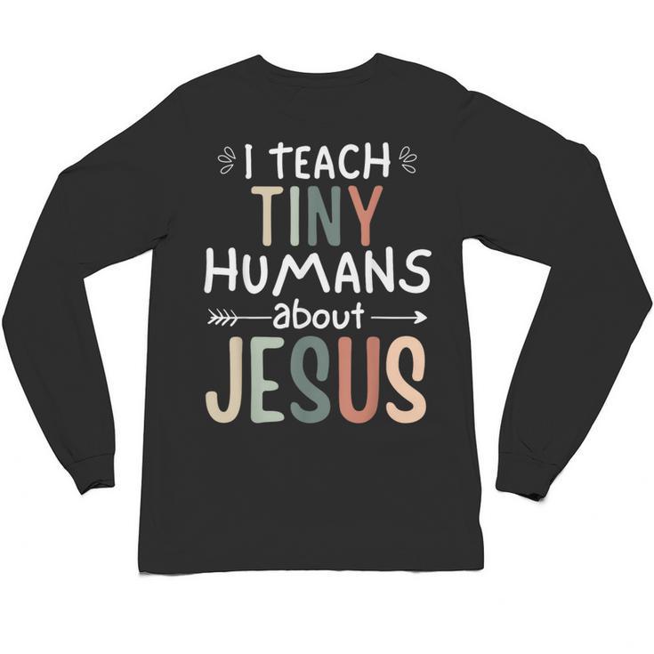 I Teach Tiny Humans About Jesus Teacher Sunday School Faith Unisex Long Sleeve T-Shirt