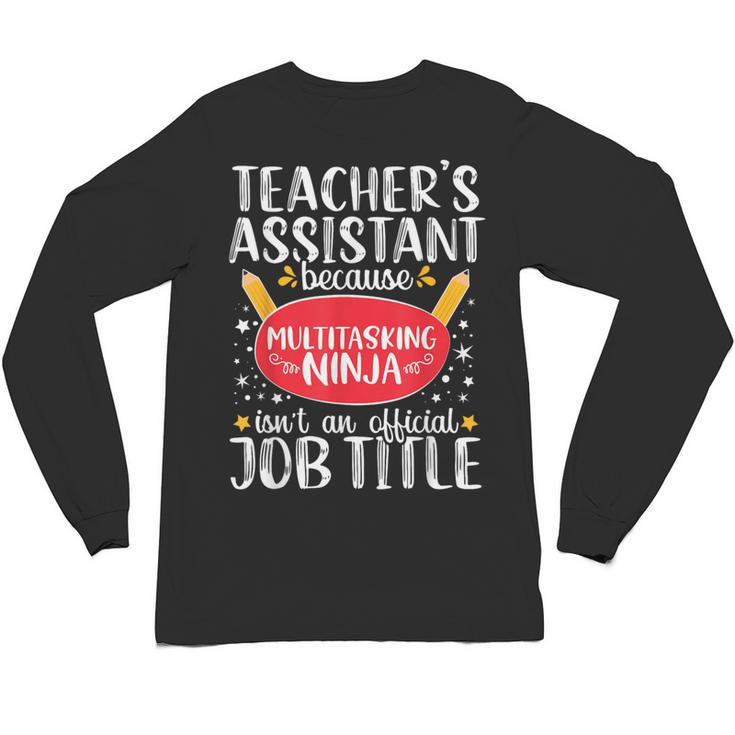 Teacher Assistant Teaching School Ninja Appreciation Unisex Long Sleeve T-Shirt