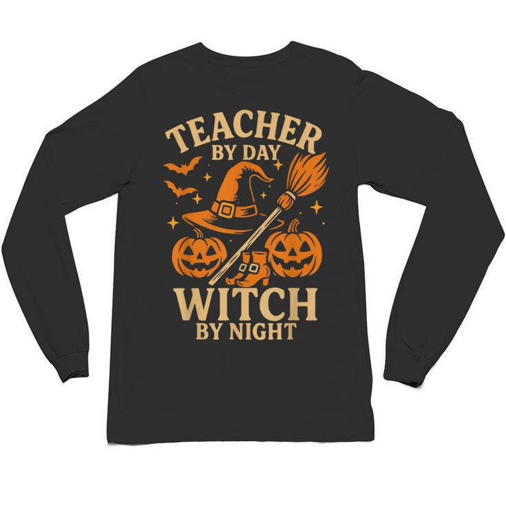 Teacher By Day Witch By Night Halloween Teacher Witch Unisex Long Sleeve T-Shirt
