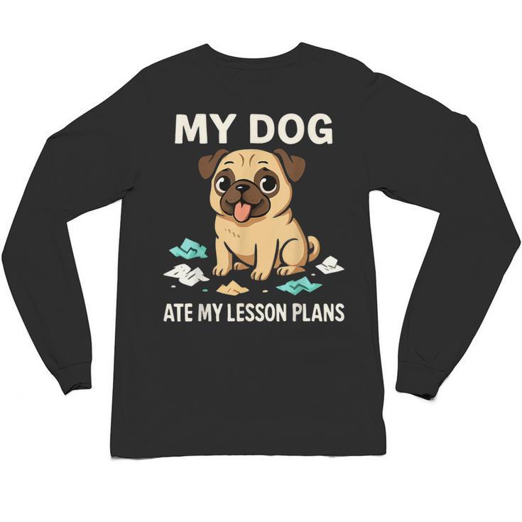 Teacher My Dog Ate My Lesson Plans School Staff Unisex Long Sleeve T-Shirt