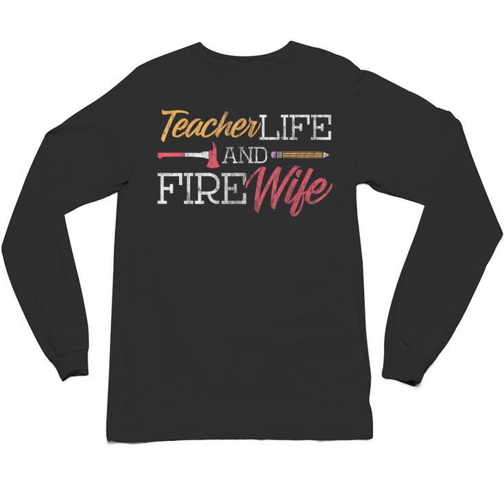 Teacher And Firefighter Wife Shirt Teacher Life Fire Wife Unisex Long Sleeve T-Shirt