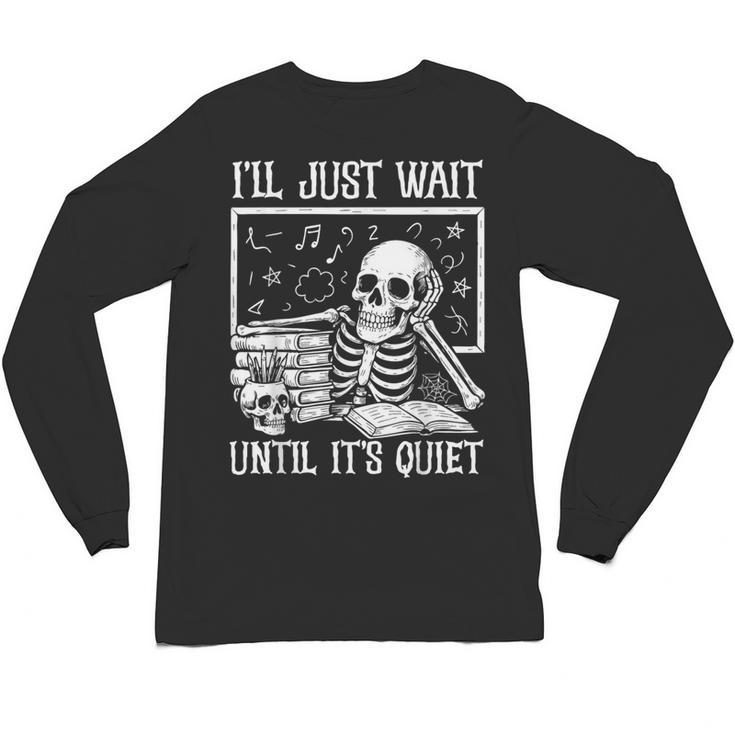 Teacher Halloween Shirt I'Ll Just Wait Until It's Quiet Unisex Long Sleeve T-Shirt
