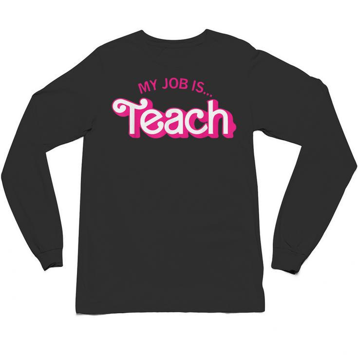 Teacher Life My Job Is Teach Unisex Long Sleeve T-Shirt