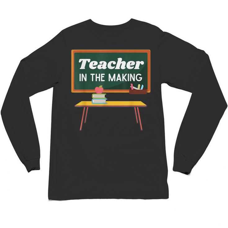 Teacher In The Making Future Teacher Kids Back To School Unisex Long Sleeve T-Shirt