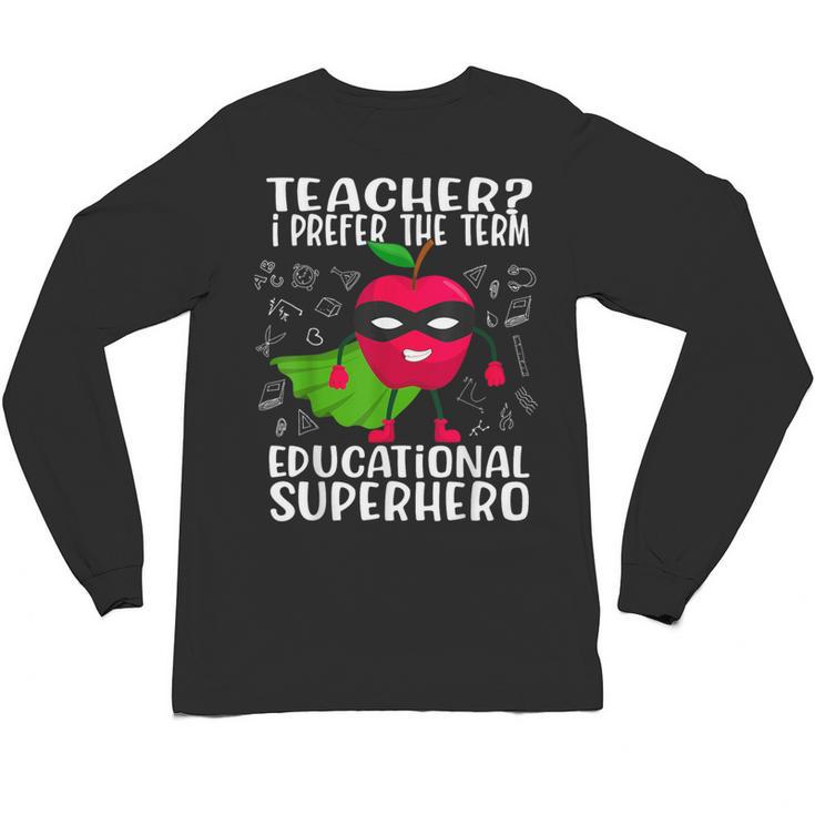 Teacher I Prefer The Term Educational Superhero Unisex Long Sleeve T-Shirt