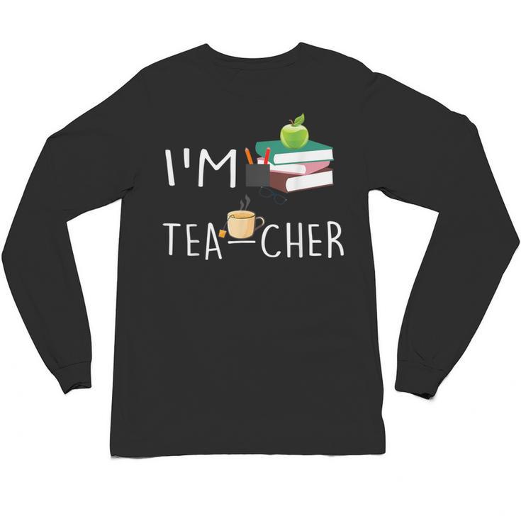 Teacher Puns I'm Tea-Cher Tea Lover Fun Teacher For Men Women Unisex Long Sleeve T-Shirt
