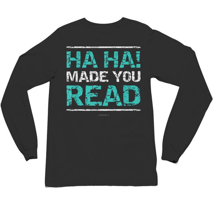 Teacher T Shirts Ha Ha Made You Read Shirt Unisex Long Sleeve T-Shirt