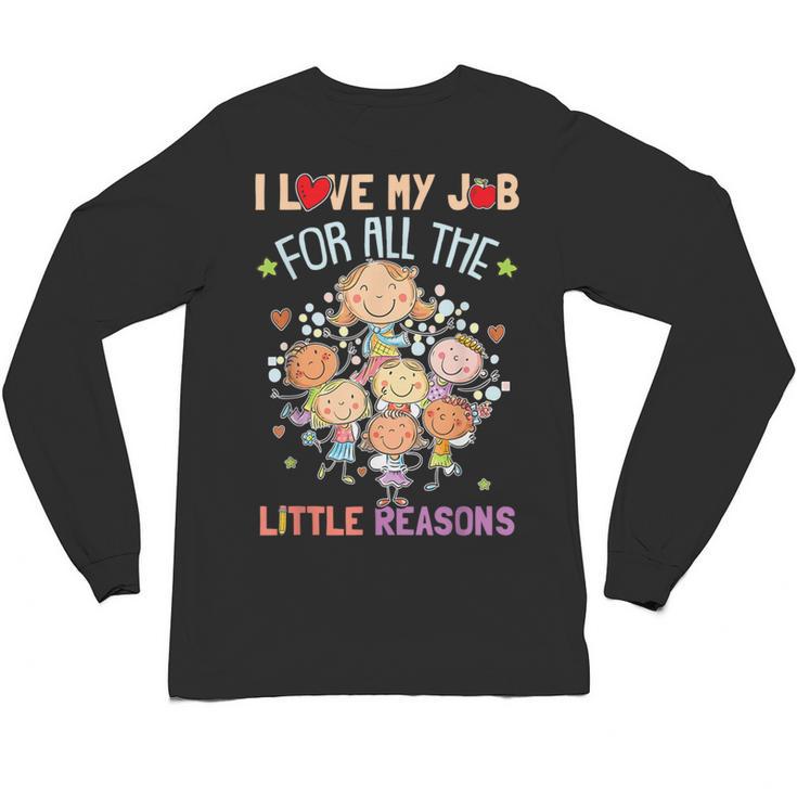 Teacher Teaching I Love My Job For All The Little Reasons Unisex Long Sleeve T-Shirt