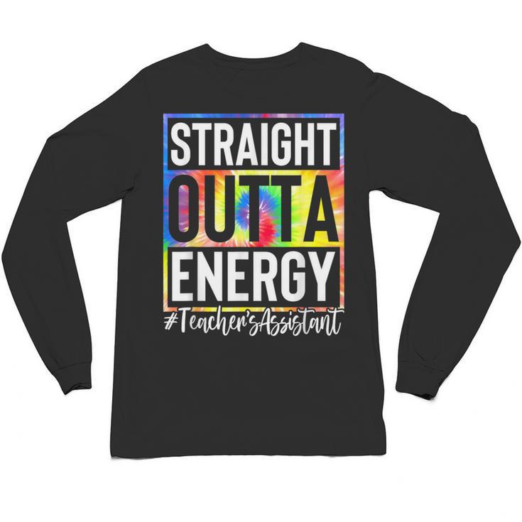 Teacher's Assistant Straight Outta Energy Teaching Tie Dye For Men Women Unisex Long Sleeve T-Shirt