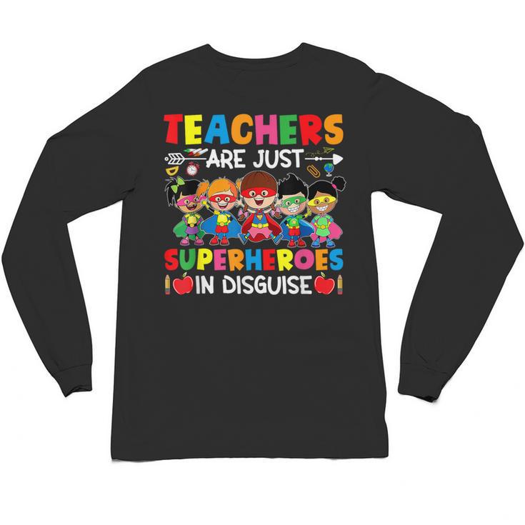 Teachers Are Just Superheroes In Disguise Back To School Unisex Long Sleeve T-Shirt