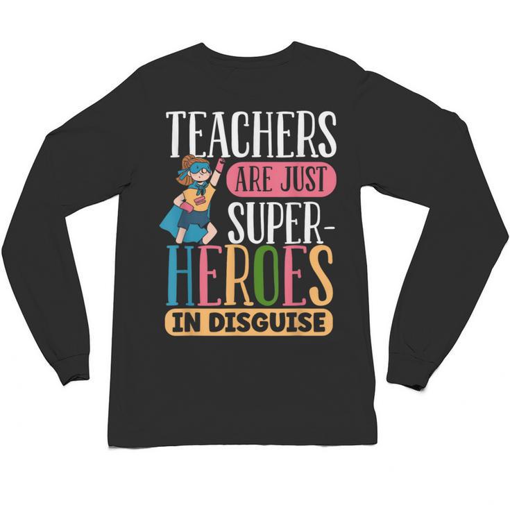 Teachers Are Just Superheroes In Disguise Back To School Unisex Long Sleeve T-Shirt