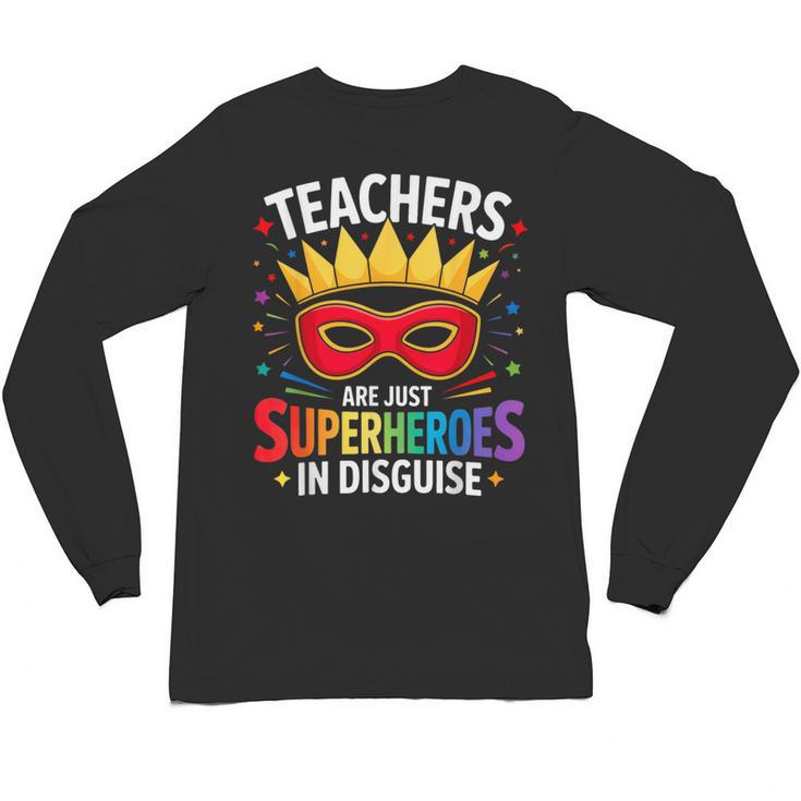 Teachers Are Just Superheroes In Disguise Fun Back To School Unisex Long Sleeve T-Shirt