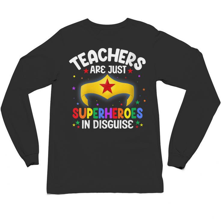 Teachers Are Just Superheroes In Disguise School Women Men Unisex Long Sleeve T-Shirt