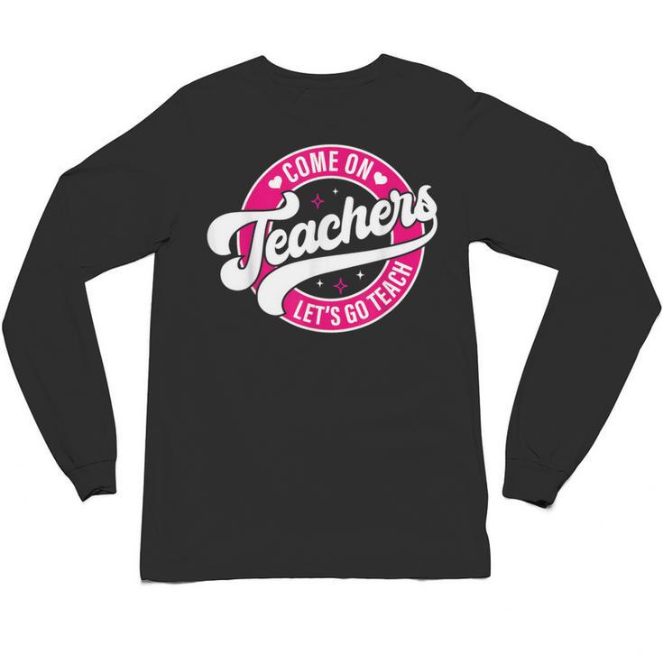 Come On Teachers Let's Go Teach Pink Back To School For Men Women Unisex Long Sleeve T-Shirt