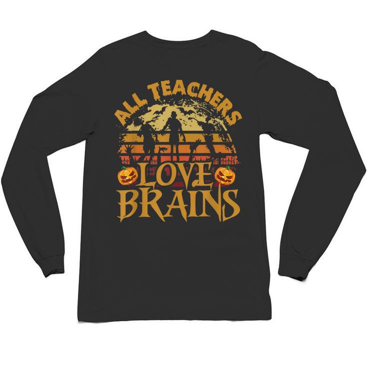 All Teachers Love Brains School Halloween Costume Unisex Long Sleeve T-Shirt