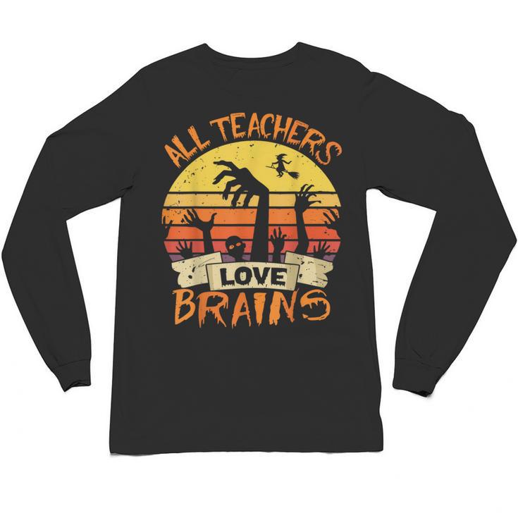 All Teachers Love Brains Shirt Halloween Teachers Unisex Long Sleeve T-Shirt