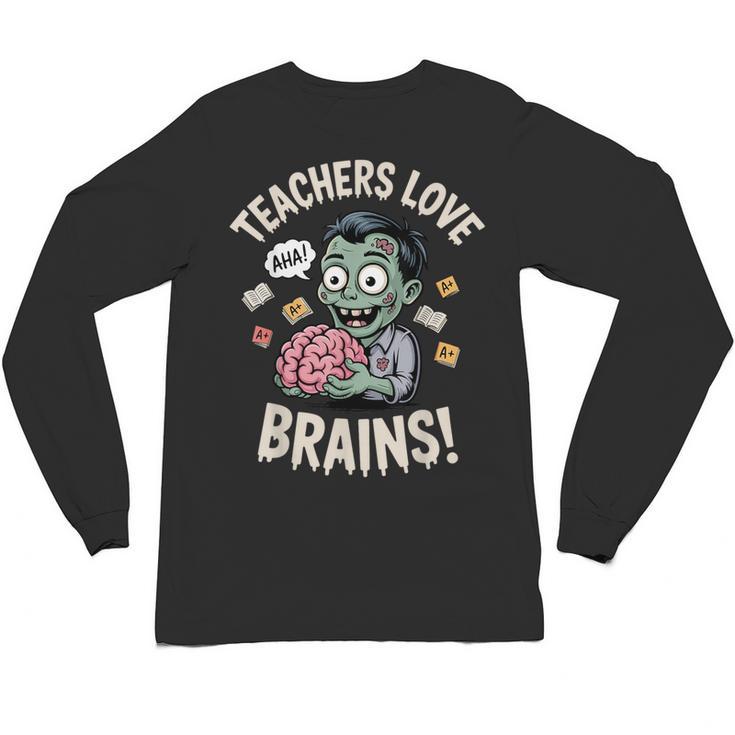 Teachers Love Brains Shirt Men Women Teacher Halloween Unisex Long Sleeve T-Shirt