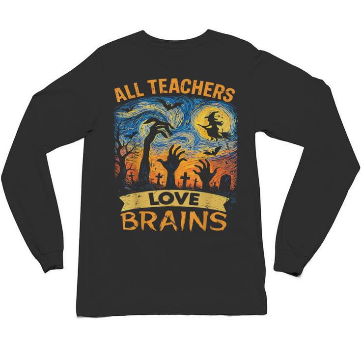 All Teachers Love Brains Shirt Teacher Halloween Tee Unisex Long Sleeve T-Shirt