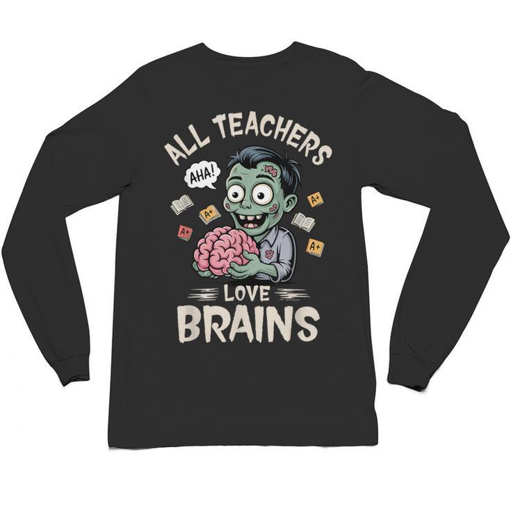 Teachers Love Brains Tee-Shirt Men Women Halloween Teacher Unisex Long Sleeve T-Shirt