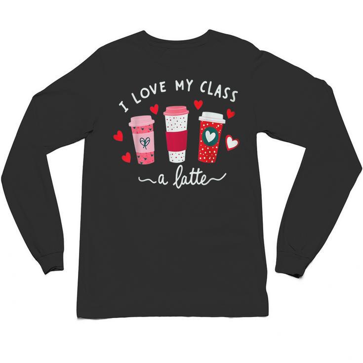 Teachers Valentine Day I Love My Class A Latte Coffee Women Unisex Long Sleeve T-Shirt