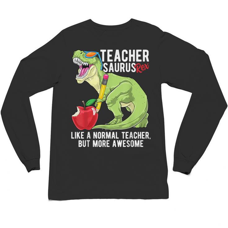 Teachersaurus Rex Dinosaur Like A Normal Teacher Saurus Unisex Long Sleeve T-Shirt