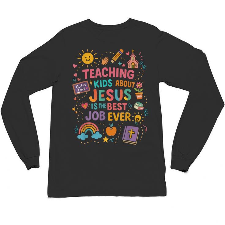 Teaching Kids About Jesus Is The Best Job Ever Bible Teacher Unisex Long Sleeve T-Shirt