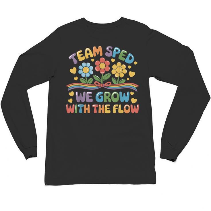 Team SPED We Grow With The Flow Special Ed Teacher Unisex Long Sleeve T-Shirt