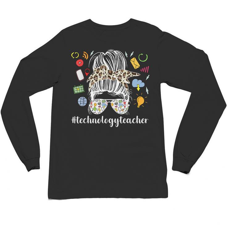 Technology Teacher Messy Bun Technology Teaching Unisex Long Sleeve T-Shirt