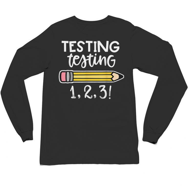 Testing Testing 123 Cute Test Day School Teacher Exam For Men Women Girls Kids Unisex Long Sleeve T-Shirt