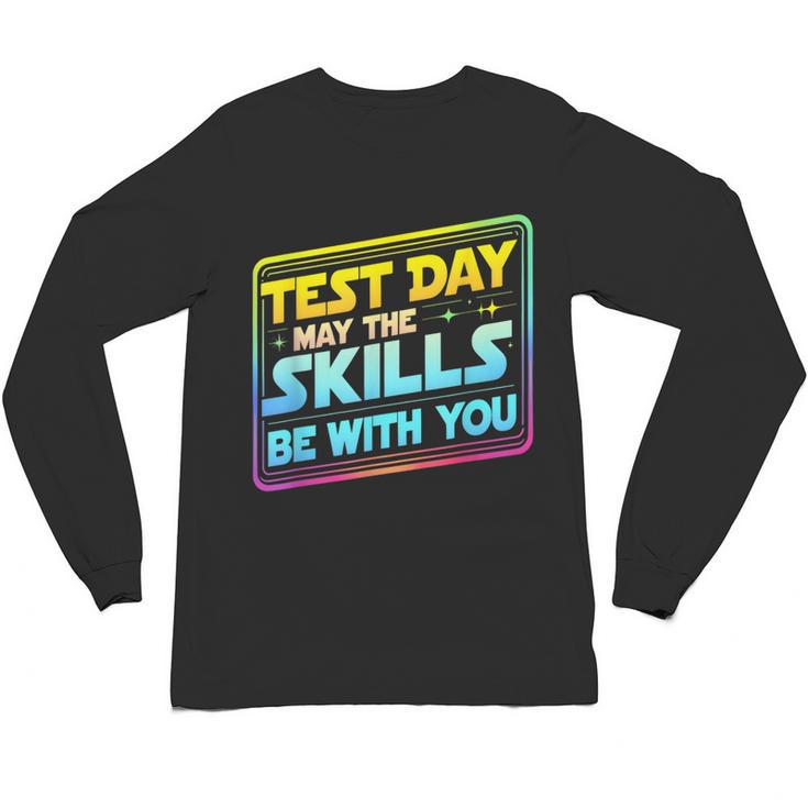 Testing Day Test Day May The Skills Be With You Teacher Unisex Long Sleeve T-Shirt