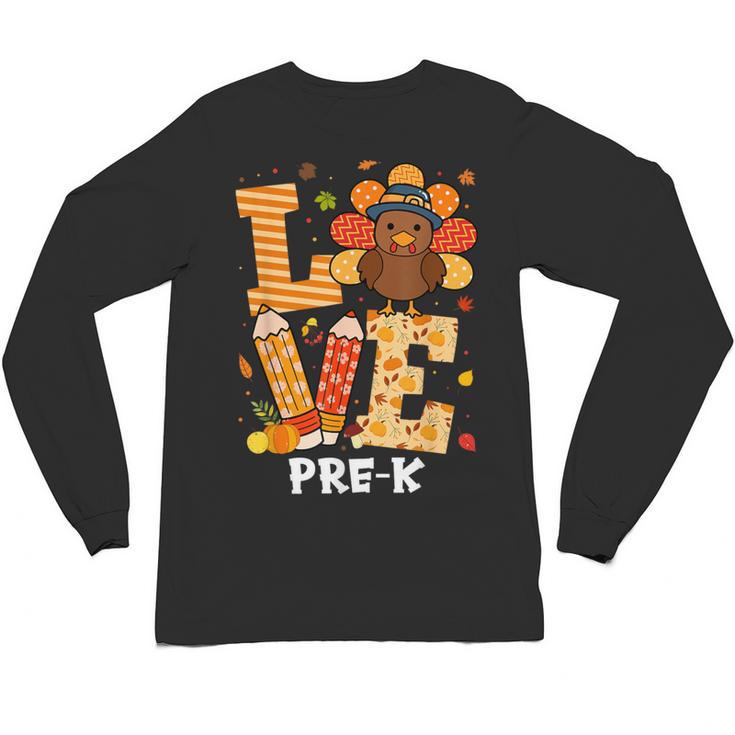 Thanksgiving Love Pre-K Teacher Turkey Autumn Fall For Men Women Girls Kids Unisex Long Sleeve T-Shirt