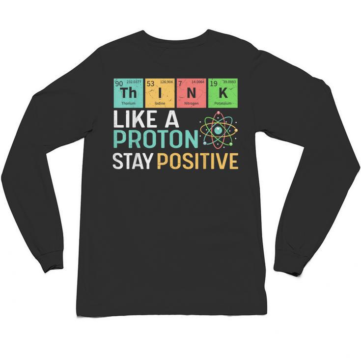 Think Like A Proton Stay Positive Science Teacher Unisex Long Sleeve T-Shirt