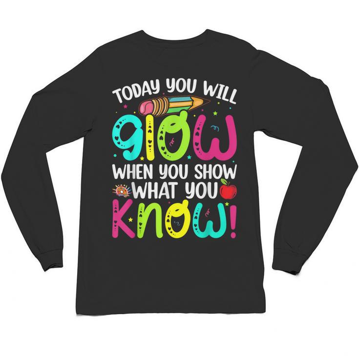 Today You Will Glow When You Show What You Know Teachers Day Unisex Long Sleeve T-Shirt