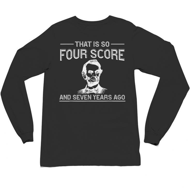 History Teacher Joke Four Score & Seven Years Unisex Long Sleeve T-Shirt