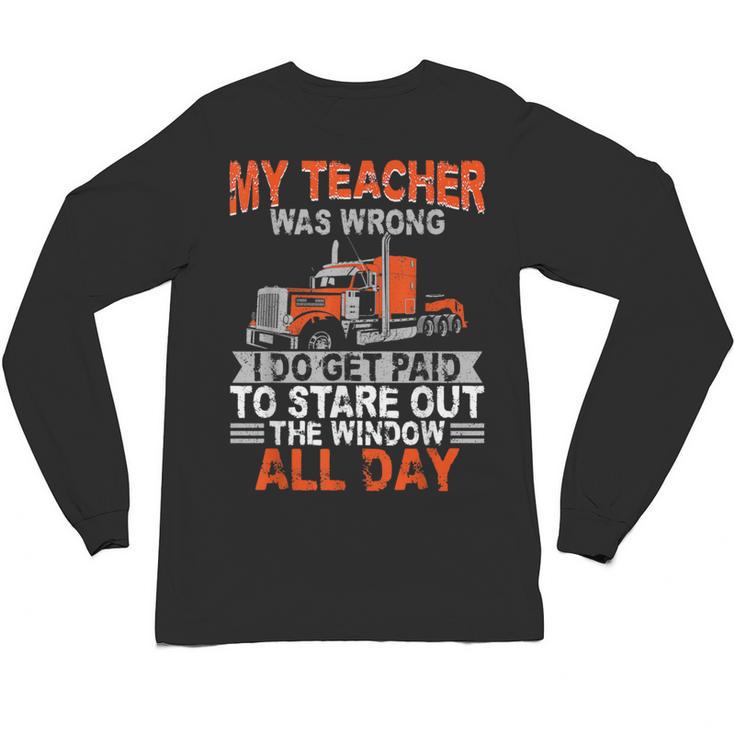 Trucker Truck Driver Vintage My Teacher Was Wrong I Do Get Unisex Long Sleeve T-Shirt