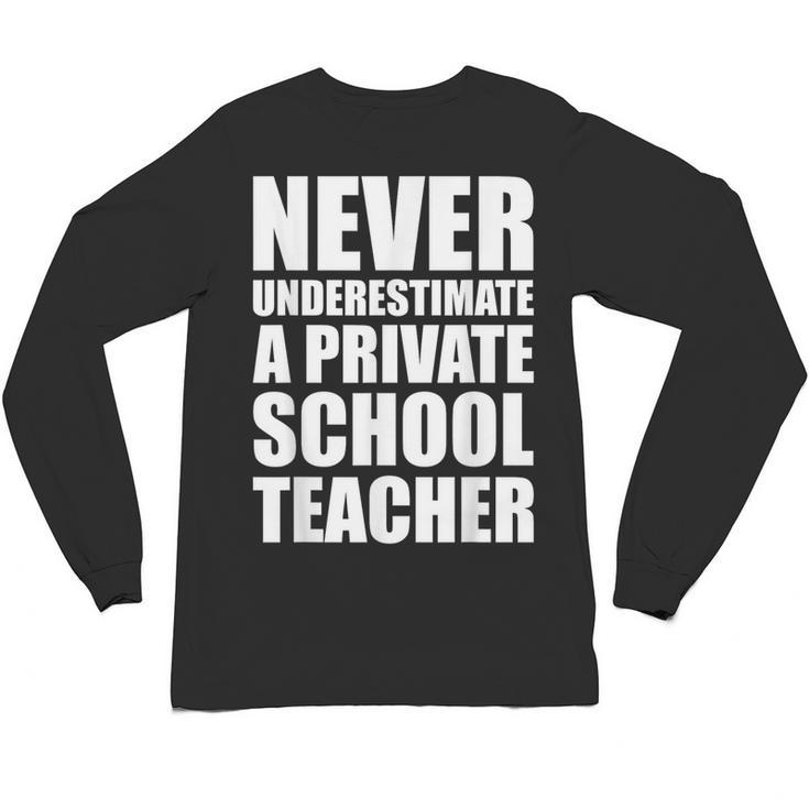 Never Underestimate A Private School Teacher Back To School Unisex Long Sleeve T-Shirt