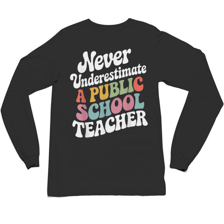 Never Underestimate a Public School Teacher Public Education Unisex Long Sleeve T-Shirt