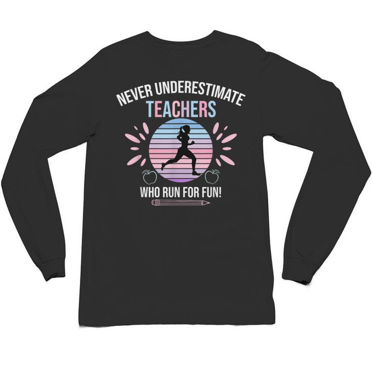 Never Underestimate Teachers Who Runs For Fun Unisex Long Sleeve T-Shirt