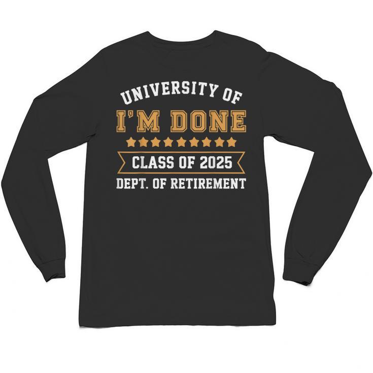 University Of I'm Done Teacher Retirement 2025 Unisex Long Sleeve T-Shirt