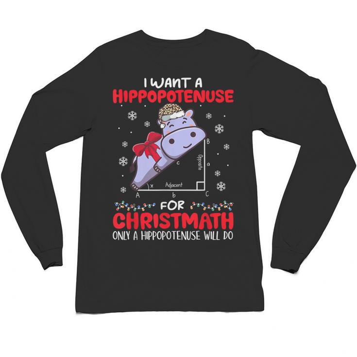 I Want A Hippopotenuse For Christmath Math Teacher Christmas Unisex Long Sleeve T-Shirt