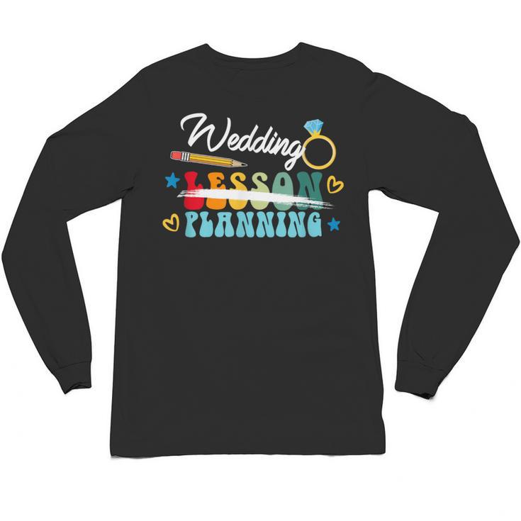 Wedding Planning Not Lesson Engaged Teacher Engagement Unisex Long Sleeve T-Shirt