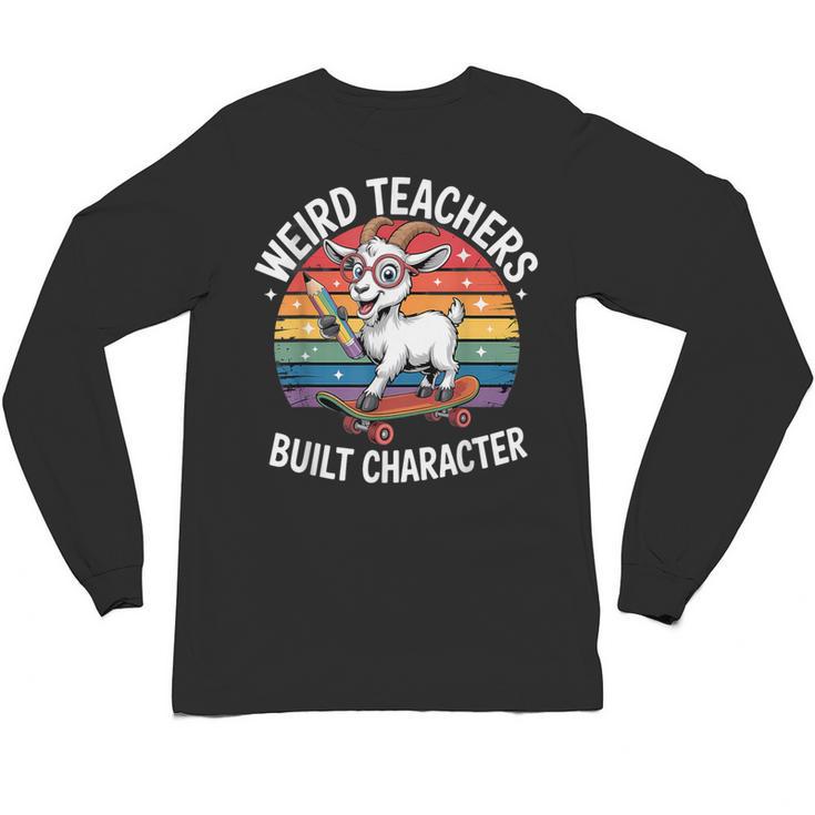 Weird Teachers Build Character Teacher Unisex Long Sleeve T-Shirt