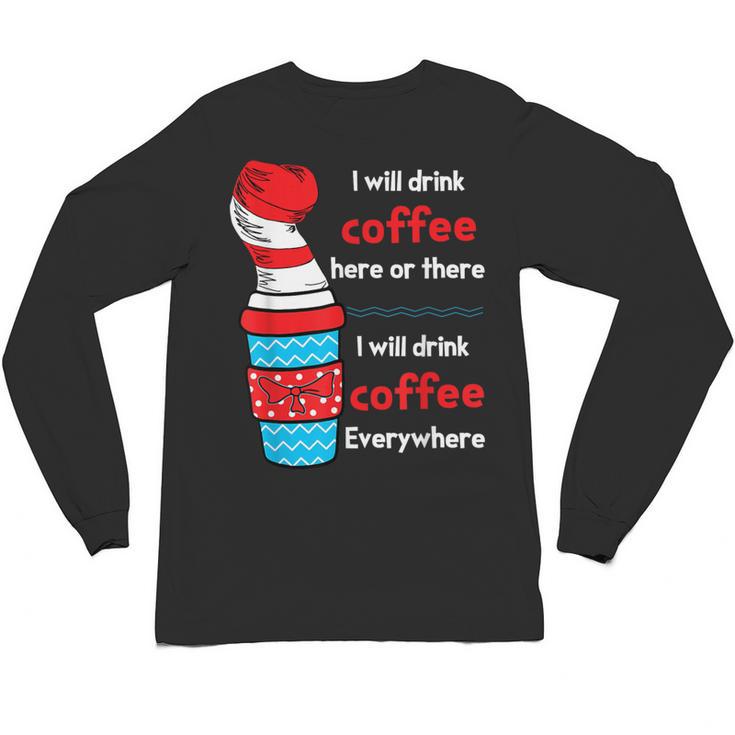 I Will Drink Coffee Here Or There Teacher Teaching Unisex Long Sleeve T-Shirt