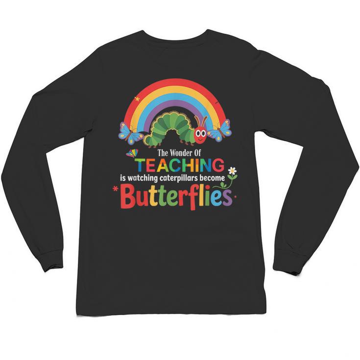The Wonder Of Teaching Is Watching Caterpillars Teacher Unisex Long Sleeve T-Shirt