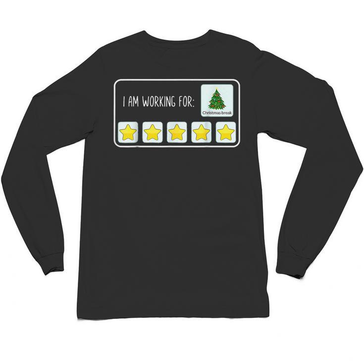 I Am Working For Christmas Break Teacher Christmas Unisex Long Sleeve T-Shirt