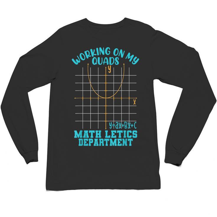 Working On My Quads Algebra Math Teacher Humor Unisex Long Sleeve T-Shirt