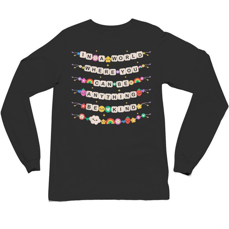 In A World Where You Can Be Anything Be Kind Girls Teachers Unisex Long Sleeve T-Shirt