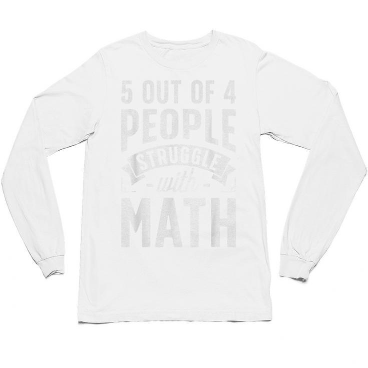 5 Out Of 4 People Struggle With Math Teacher Science Unisex Long Sleeve T-Shirt