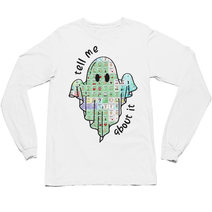 AAC Ghost Tell Me About It Speech Pathology AAC Sped Teacher Unisex Long Sleeve T-Shirt