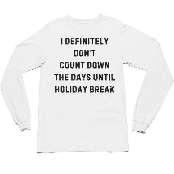 Back To School Teacher Outfit I Definitely Don't Count Down Holiday Break Lie Party Unisex Long Sleeve T-Shirt